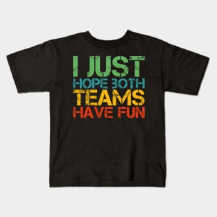 I Just Hope Both Teams Have Fun Kids T-Shirt